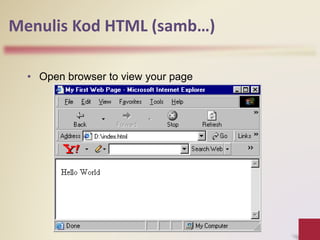 Menulis Kod HTML (samb…)
• Open browser to view your page
 