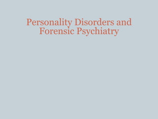 Personality Disorders and
Forensic Psychiatry
 