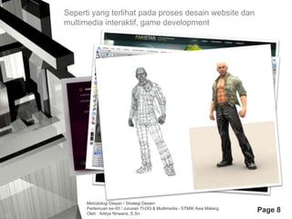 Seperti yang terlihat pada proses desain website dan
multimedia interaktif, game development




      Metodologi Desain /...