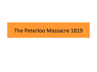 The Peterloo Massacre 1819
 