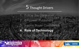 1. Follow the Consumer
2. Empower Publishers
3. Inspire Buyer Confidence
4. Role of Technology
5. Look Beyond the Horizon
5Thought Drivers
 