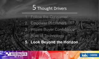 1. Follow the Consumer
2. Empower Publishers
3. Inspire Buyer Confidence
4. Role of Technology
5. Look Beyond the Horizon
5Thought Drivers
 