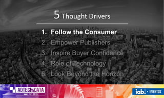 1. Follow the Consumer
2. Empower Publishers
3. Inspire Buyer Confidence
4. Role of Technology
5. Look Beyond the Horizon
5Thought Drivers
 