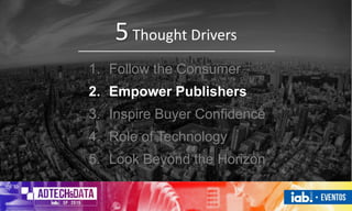 1. Follow the Consumer
2. Empower Publishers
3. Inspire Buyer Confidence
4. Role of Technology
5. Look Beyond the Horizon
5Thought Drivers
 