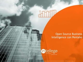 Open Source Busines
Intelligence con Pentaho
 