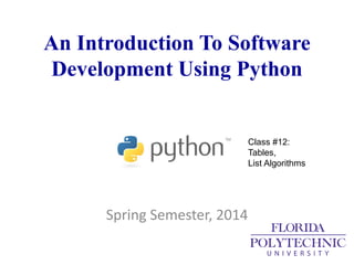 An Introduction To Software
Development Using Python
Spring Semester, 2014
Class #12:
Tables,
List Algorithms
 