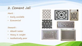 2. Cement Jali
Merit :
• Easily available
• Economical
Demerit :
• Absorb Water
• Heavy in weight
• Aesthetically poor
Group 1 Group 2
Group 3 Group 4
Group 5 Group 6
 
