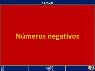 O DECIMAL Números negativos   