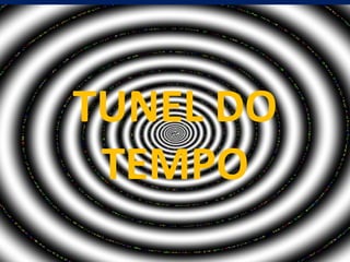 TUNEL DO TEMPO 