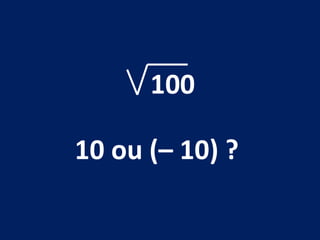 100 10 ou (– 10) ?  