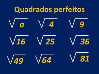 Quadrados perfeitos a 4 9 16 25 36 49 64 81 