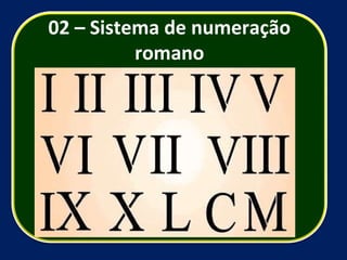 02 – Sistema de numeração romano 