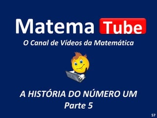 Matema   A HISTÓRIA DO NÚMERO UM Parte 5 O Canal de Vídeos da Matemática Tube 