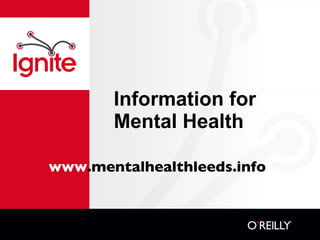 Information for Mental Health www .mentalhealthleeds.info 