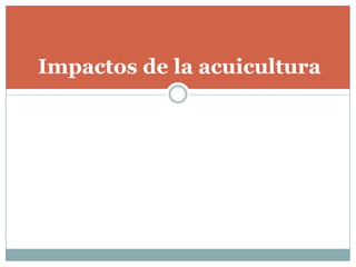 Impactos de la acuicultura
 