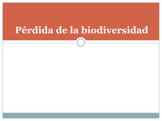 Pérdida de la biodiversidad
 