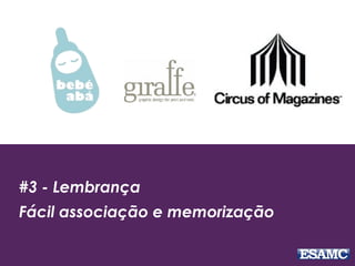 #3 - Lembrança
Fácil associação e memorização
 