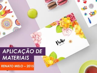 RENATO MELO – 2015
APLICAÇÃO DE
MATERIAIS
 