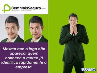 Mesmo que o logo não
apareça, quem
conhece a marca já
identifica rapidamente a
empresa.
 