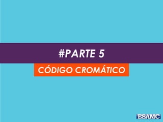 #PARTE 5
CÓDIGO CROMÁTICO
 