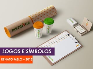 LOGOS E SÍMBOLOS
RENATO MELO – 2015
 