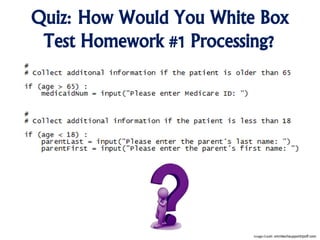 Quiz: How Would You White Box
Test Homework #1 Processing?
Image Credit: omnitechsupportripoff.com
 