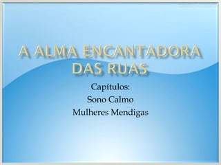 Capítulos: Sono Calmo Mulheres Mendigas 