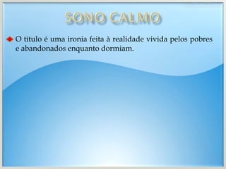 O título é uma ironia feita à realidade vivida pelos pobres e abandonados enquanto dormiam. 