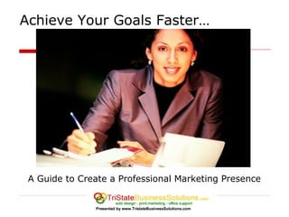 [object Object],Achieve Your Goals Faster… Presented by www.TristateBusinessSolutions.com 