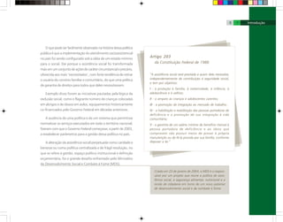“A assistência social será prestada a quem dela necessitar,
independentemente de contribuição à seguridade social,
e tem por objetivos:
I - a proteção à família, à maternidade, à infância, à
adolescência e à velhice;
II - o amparo às crianças e adolescentes carentes;
III - a promoção da integração ao mercado de trabalho;
IV - a habilitação e reabilitação das pessoas portadoras de
deficiência e a promoção de sua integração à vida
comunitária;
V - a garantia de um salário mínimo de benefício mensal à
pessoa portadora de deficiência e ao idoso que
comprovem não possuir meios de prover à própria
manutenção ou de tê-la provida por sua família, conforme
dispuser a lei.”
Artigo 203
da Constituição Federal de 1988
Criado em 23 de janeiro de 2004, o MDS é o respon-
sável por um projeto que reúne a política de assis-
tência social, a segurança alimentar, nutricional e a
renda de cidadania em torno de um novo patamar
de desenvolvimento social e de combate à fome.
98
O que pode ser facilmente observado na história dessa política
pública é que a implementação do atendimento socioassistencial
no país foi sendo configurado sob a idéia de um estado mínimo
para o social. Daí porque a assistência social foi transformada
maisemumconjuntodeaçõesdecarátercircunstancialeprecário,
oferecida aos mais ‘necessitados’, com forte tendência de retirar
o usuário do convívio familiar e comunitário, do que uma política
de garantia de direitos para todos que deles necessitassem.
Exemplo disso foram as iniciativas pautadas pela lógica da
exclusão social, como o flagrante número de crianças colocadas
em abrigos e de idosos em asilos, equipamentos historicamente
co-financiados pelo Governo Federal em décadas anteriores.
A ausência de uma política e de um sistema que permitisse
normatizar os serviços executados em todo o território nacional,
fizeram com que o Governo Federal começasse, a partir de 2003,
a estabelecer parâmetros para a gestão dessa política no país.
A alteração da assistência social perpetuada como caridade e
benesse ou como política centralizada e de frágil resolução, no
que se refere à gestão, espaço político institucional e definição
orçamentária, foi o grande desafio enfrentado pelo Ministério
do Desenvolvimento Social e Combate à Fome (MDS).
 