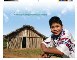 “Em 1988, a Constituição Federal reconheceu a assistência social como uma
das bases do sistema de seguridade social do país. Em 1993, a Lei Orgânica
da Assistência Social (LOAS) regulamentou a Constituição Federal”.
 