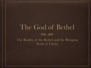 The God of Bethel 
The Reality of the Bethel and the Bringing 
Forth of Christ 
 