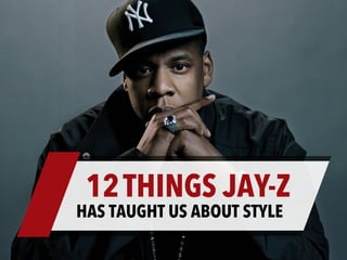 12THINGS JAY-Z
HAS TAUGHT US ABOUT STYLE
 
