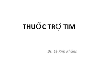THU C TR TIMỐ Ợ
Bs. Lê Kim Khánh
 