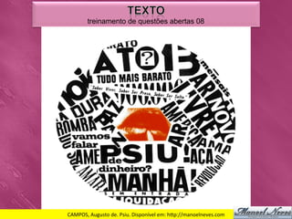treinamento de questões abertas 08




CAMPOS,	
  Augusto	
  de.	
  Psiu.	
  Disponível	
  em:	
  h_p://manoelneves.com	
  
 