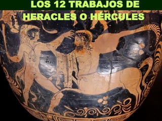 LOS 12 TRABAJOS DE HERACLES O HÉRCULES   