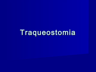 TraqueostomiaTraqueostomia
 