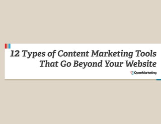 12 Types of Content Marketing Tools
      That Go Beyond Your Website
 