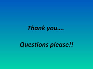 Thank you….

Questions please!!
 