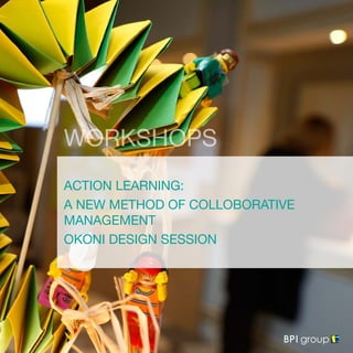 ACTION LEARNING:
A NEW METHOD OF COLLOBORATIVE
MANAGEMENT
OKONI DESIGN SESSION
WORKSHOPS
 
