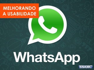 MELHORANDO
A USABILIDADE
 