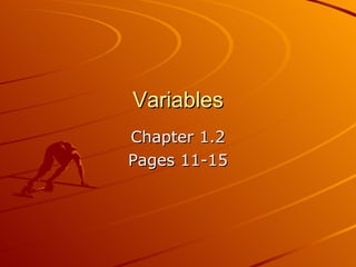 Variables Chapter 1.2 Pages 11-15 