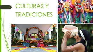 CULTURAS Y
TRADICIONES
 