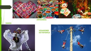 DANZA
VOLADORES
DE PAPANTLA
ARTESANÍAS
 