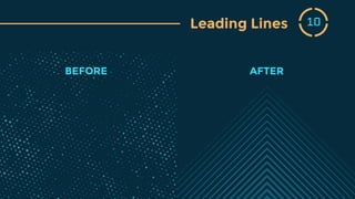Leading Lines 10
BEFORE AFTER
 