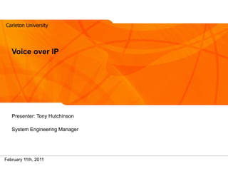 Voice over IP Presenter: Tony Hutchinson System Engineering Manager 