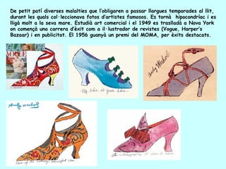 De petit patí diverses malalties que l’obligaren a passar llargues temporades al llit,
durant les quals col·leccionava fotos d’artistes famosos. Es tornà hipocondríac i es
lligà molt a la seva mare. Estudià art comercial i el 1949 es traslladà a Nova York
on començà una carrera d’èxit com a il·lustrador de revistes (Vogue, Harper’s
Bazaar) i en publicitat. El 1956 guanyà un premi del MOMA, per èxits destacats.
 