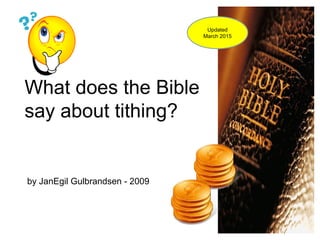 What does the Bible
say about tithing?
by JanEgil Gulbrandsen - 2009
Updated
March 2015
 