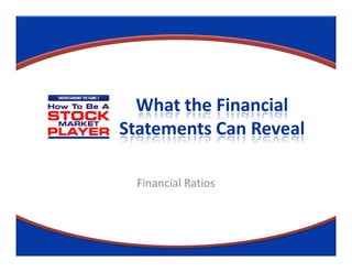What the Financial
Statements Can Reveal

 Financial Ratios
 