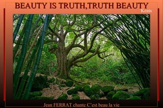 BEAUTY IS TRUTH,TRUTH BEAUTY   Keats Jean FERRAT chante C’est beau la vie 